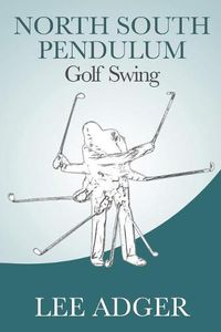 Cover image for North-South Pendulum Golf Swing