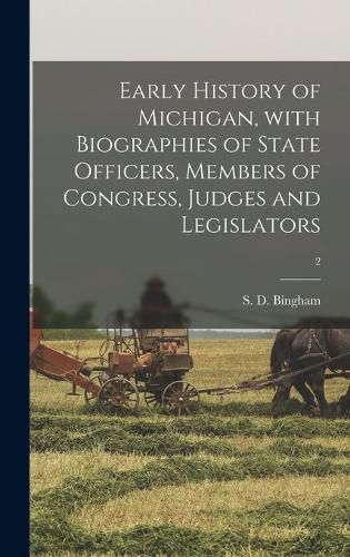 Cover image for Early History of Michigan, With Biographies of State Officers, Members of Congress, Judges and Legislators; 2