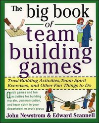 Cover image for The Big Book of Team Building Games: Trust-Building Activities, Team Spirit Exercises, and Other Fun Things to Do