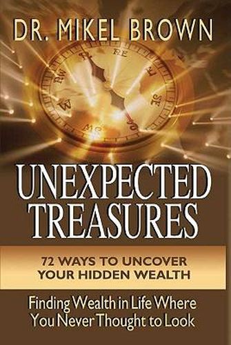 Cover image for Unexpected Treasures: 72 Ways to Uncover Your Hidden Wealth: Finding Wealth in Life Where You Never Thought to Look