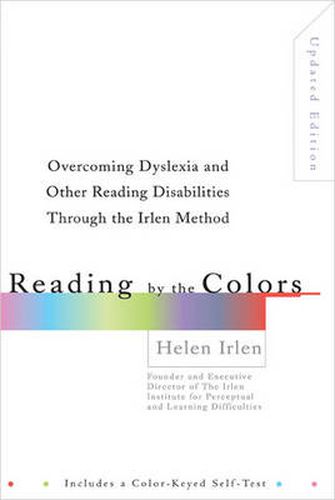 Reading by the Colors: Overcoming Dyslexia and Other Reading Disabilities Through the Irlen Method