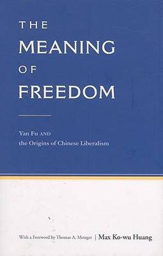 The Meaning of Freedom: Yan Fu and the Origins of Chinese Liberalism