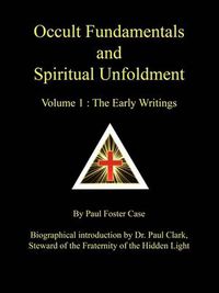 Cover image for Occult Fundamentals and Spiritual Unfoldment - Volume 1: The Early Writings