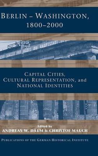 Cover image for Berlin - Washington, 1800-2000: Capital Cities, Cultural Representation, and National Identities