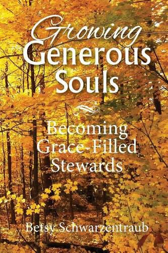 Cover image for Growing Generous Souls: Becoming Grace-Filled Stewards