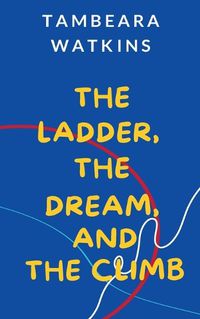 Cover image for The Ladder, The Dream, and The Climb