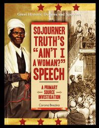 Cover image for Sojourner Truth's  Ain't I a Woman?  Speech: A Primary Source Investigation