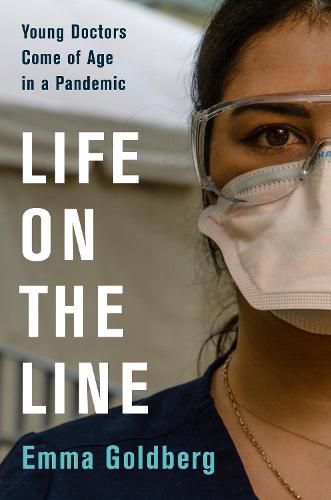 Cover image for Life on the Line: Young Doctors Come of Age in a Pandemic