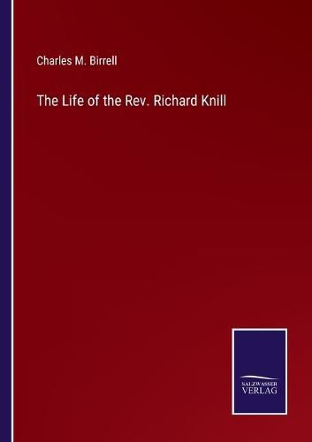 Cover image for The Life of the Rev. Richard Knill