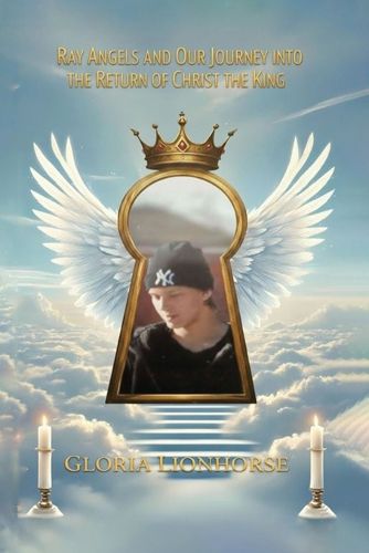 Cover image for Ray Angels and Our Journey into the Return of Christ the King
