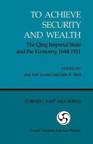 Cover image for To Achieve Security and Wealth: The Qing Imperial State and the Economy, 1644-1911