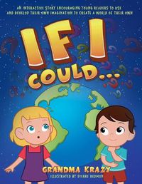 Cover image for If I Could...: An interactive story encouraging young readers to use and develop their own imagination to create a world of their own.