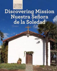 Cover image for Discovering Mission Nuestra Senora de la Soledad