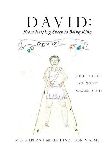 David: From Keeping Sheep to Being King: Book 1 of the Young yet Chosen! Series