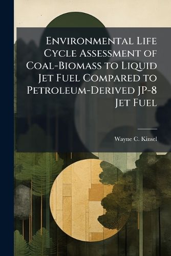 Cover image for Environmental Life Cycle Assessment of Coal-Biomass to Liquid Jet Fuel Compared to Petroleum-Derived JP-8 Jet Fuel