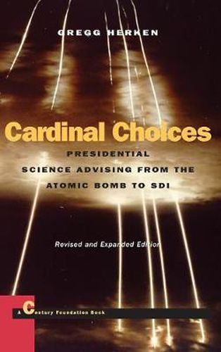 Cover image for Cardinal Choices: Presidential Science Advising from the Atomic Bomb to SDI. Revised and Expanded Edition