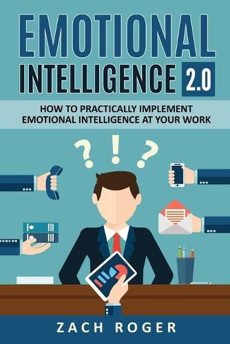 Cover image for Emotional Intelligence 2.0: How to Practically Implement Emotional Intelligence at Your Work