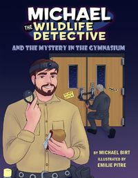 Cover image for Michael the Wildlife Detective and the Mystery in the Gymnasium