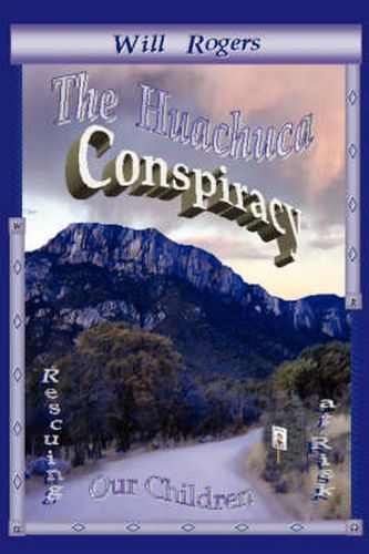 Cover image for The Huachuca Conspiracy: Rescuing Our Children at Risk