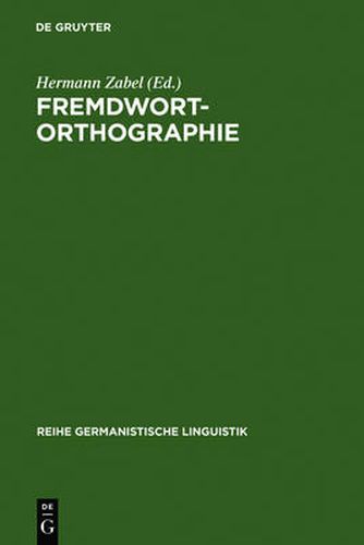 Fremdwortorthographie: Beitrage Zu Historischen Und Aktuellen Fragestellungen