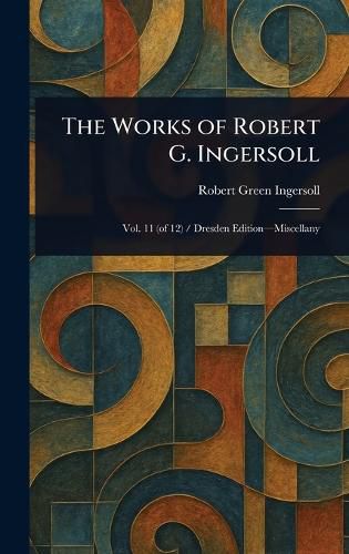 Cover image for The Works of Robert G. Ingersoll
