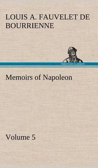 Cover image for Memoirs of Napoleon - Volume 05