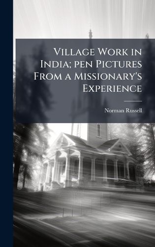 Cover image for Village Work in India; pen Pictures From a Missionary's Experience