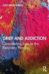 Cover image for Grief and Addiction: Considering Loss in the Recovery Process