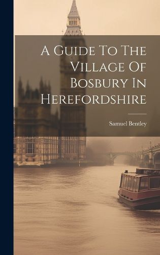 Cover image for A Guide To The Village Of Bosbury In Herefordshire