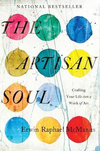 Cover image for The Artisan Soul: Crafting Your Life into a Work of Art