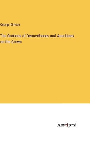 The Orations of Demosthenes and Aeschines on the Crown