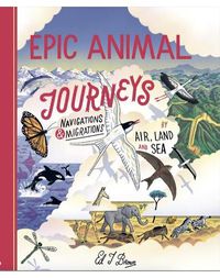 Cover image for Epic Animal Journeys: Migration and navigation by air, land and sea