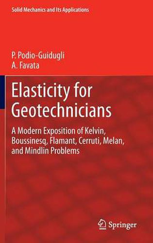 Cover image for Elasticity for Geotechnicians: A Modern Exposition of Kelvin, Boussinesq, Flamant, Cerruti, Melan, and Mindlin Problems