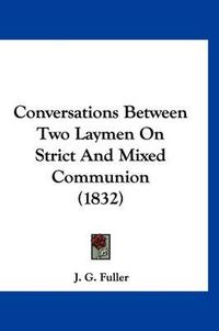 Cover image for Conversations Between Two Laymen on Strict and Mixed Communion (1832)