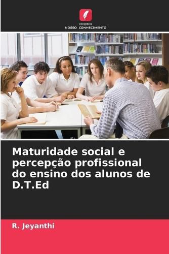 Cover image for Maturidade social e percepcao profissional do ensino dos alunos de D.T.Ed
