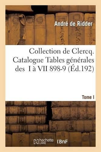 Collection de Clercq. Catalogue Tables Generales Des T. I A VII 1898-1911