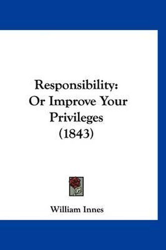 Responsibility: Or Improve Your Privileges (1843)