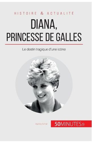 Diana, princesse de Galles: Le destin tragique d'une icone