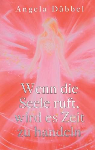 Cover image for Wenn die Seele ruft, wird es Zeit zu handeln: Wegfindung zur Selbstbestimmtheit