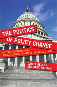 Cover image for The Politics of Policy Change: Welfare, Medicare, and Social Security Reform in the United States