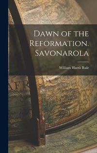 Cover image for Dawn of the Reformation. Savonarola