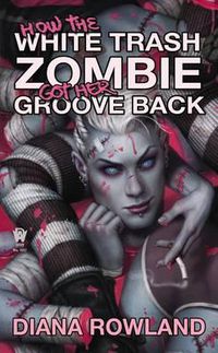Cover image for How the White Trash Zombie Got Her Groove Back