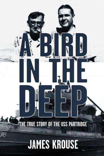 Cover image for A Bird in the Deep: The True Story of the USS Partridge