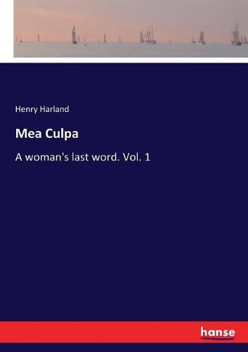 Mea Culpa: A woman's last word. Vol. 1