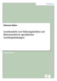 Cover image for Lernhandeln von Fuhrungskraften zur Rekonstruktion spezifischer Lernbegrundungen