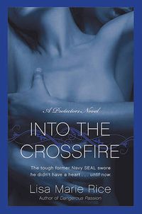 Cover image for Into the Crossfire: A Protectors Novel: Navy Seal