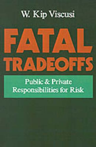 Cover image for Fatal Tradeoffs: Public and Private Responsibilities for Risk