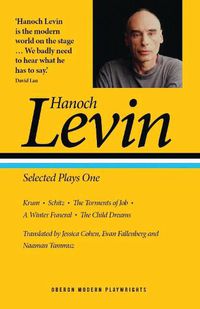 Cover image for Hanoch Levin: Selected Plays One: Krum; Schitz; The Torments of Job; A Winter Funeral; The Child Dreams
