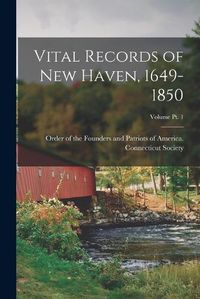 Cover image for Vital Records of New Haven, 1649-1850; Volume pt. 1