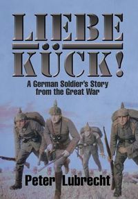 Cover image for Liebe Kuck!: A German Soldier's Story from the Great War